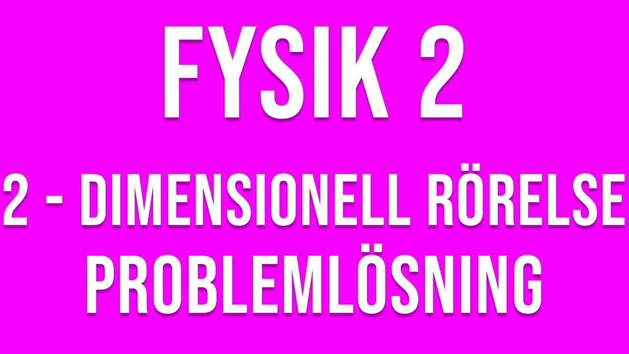 Fysik 2 - 2-dimensionell rörelse - Problemlösning