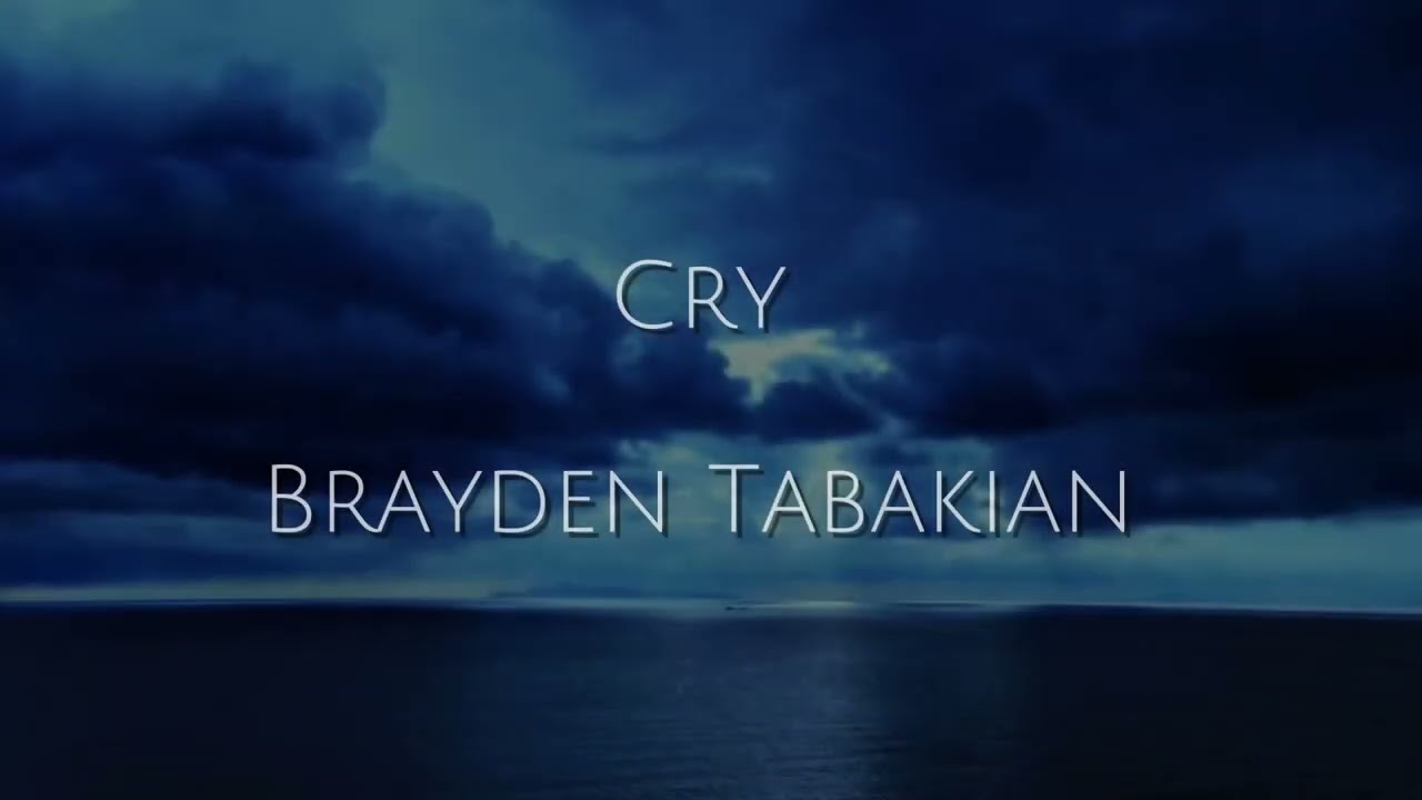 Cry &ndash; Brayden Tabakian (Lyrics)