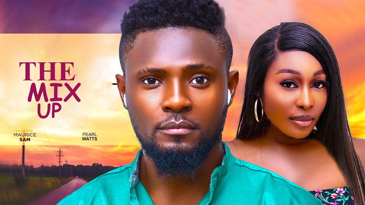 THE MIX UP - MAURICE SAM, PEARL WATTS, 2025 Latest Full Nigerian Movie