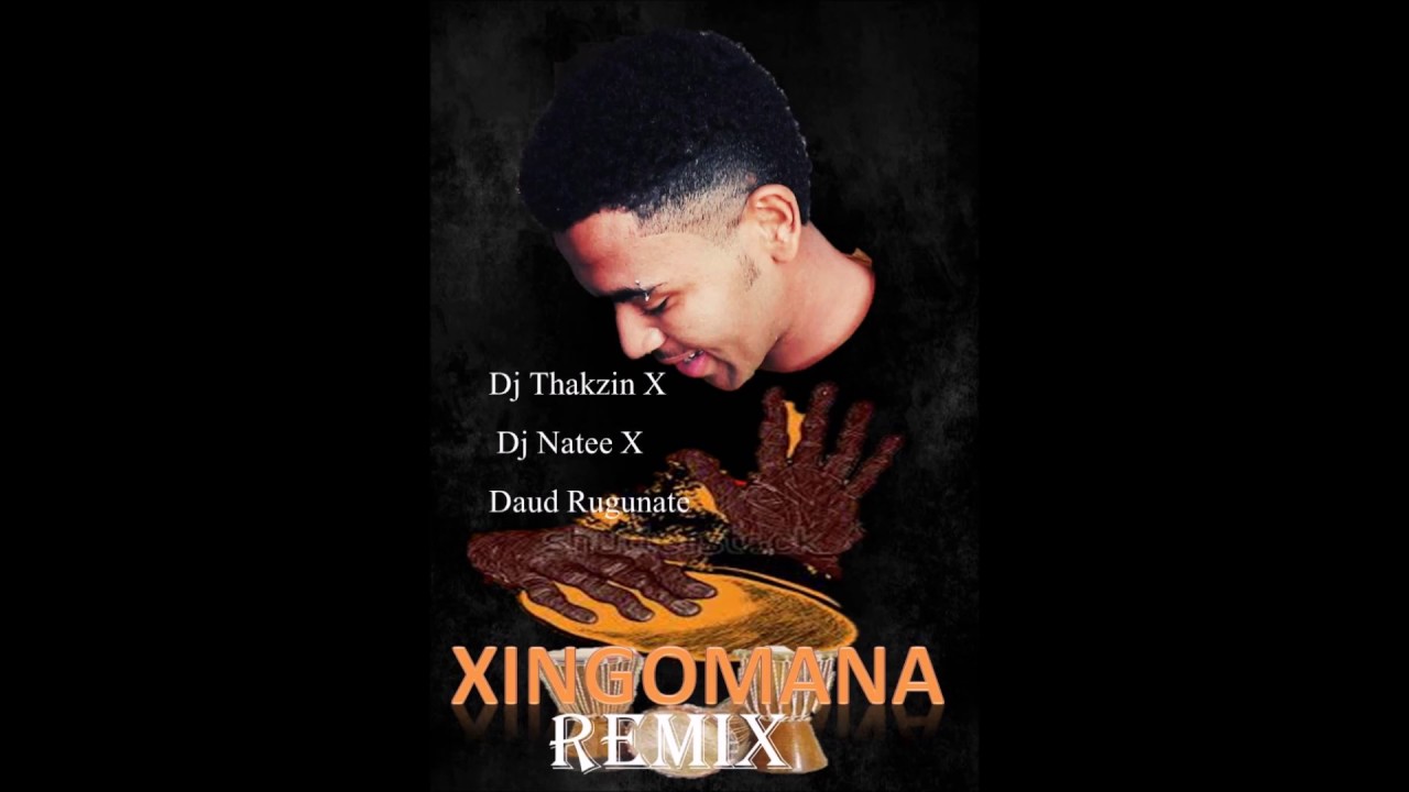 Dj Thakzin,  Dj Naa Tee & Daud Rugunate ( XINGOMANA remix)