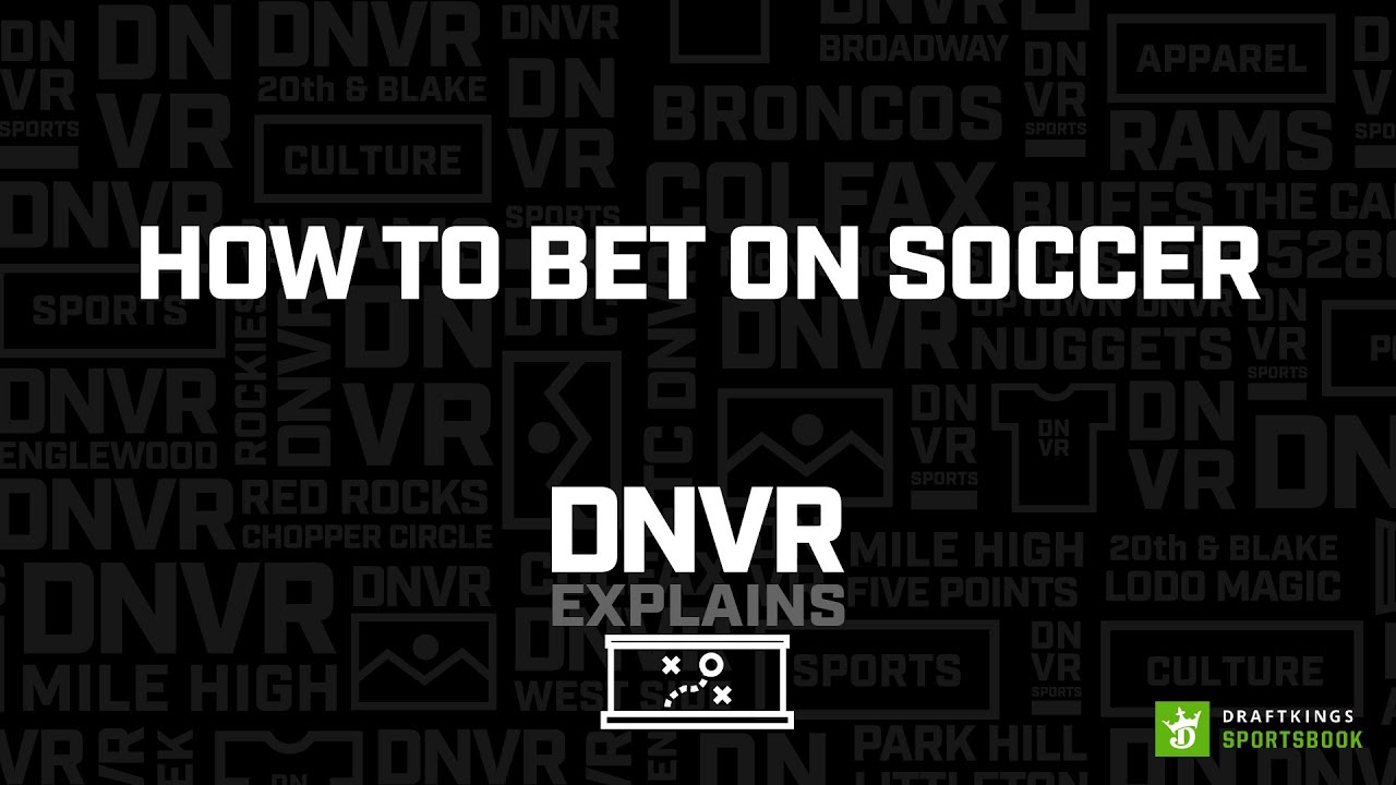 How to Bet on Soccer | DNVR Explains