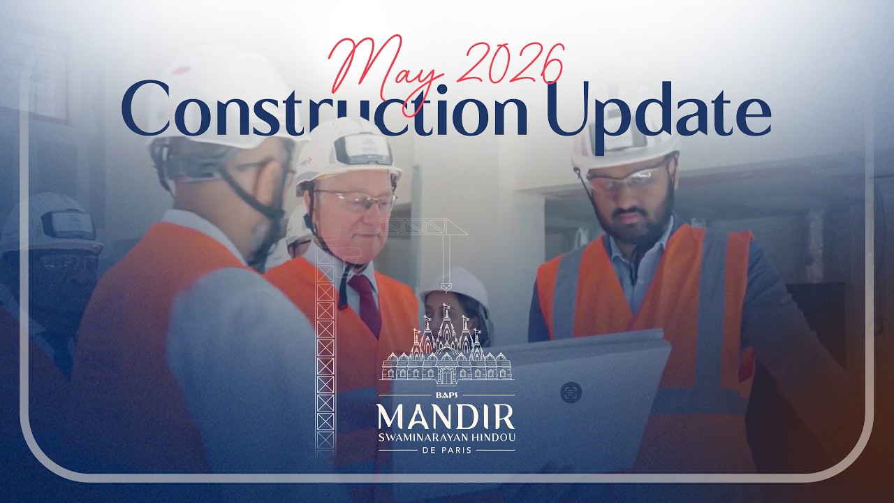 Construction Update: May 2026 | BAPS Swaminarayan Hindu Mandir, Paris