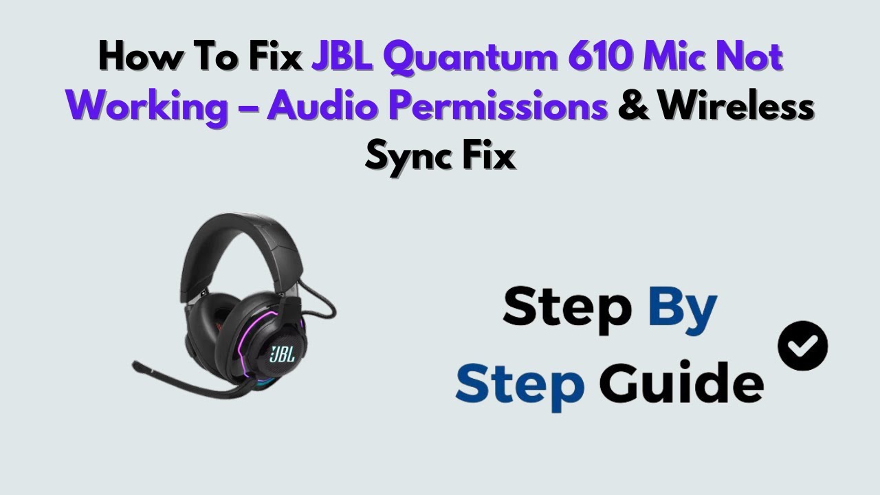 How to Fix JBL Quantum 610 Mic Not Working – Audio Permissions & Wireless Sync Fix