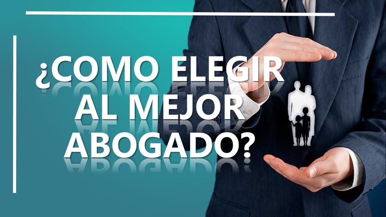 &iquest;Como elegir al mejor Abogado?