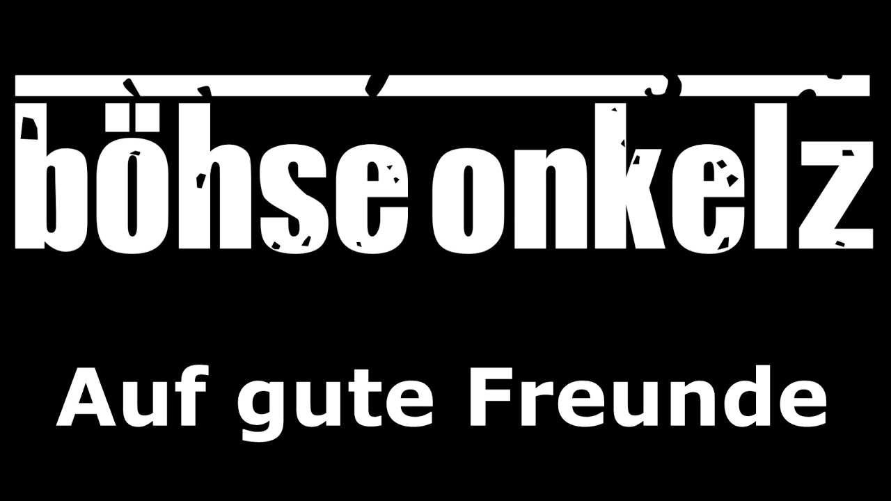 Böhse Onkelz - Auf gute Freunde (Lyrics)