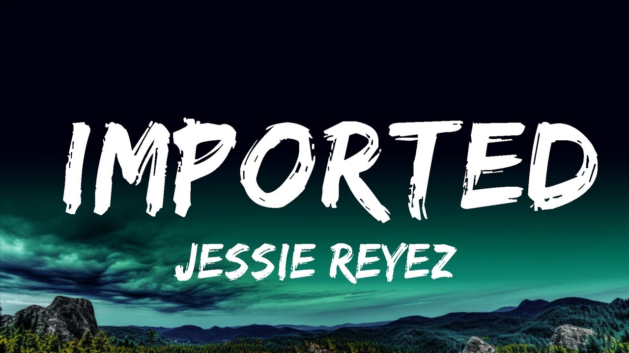 Jessie Reyez - Imported (Lyrics / Lyric Video) ft. JRM  | 25 Min