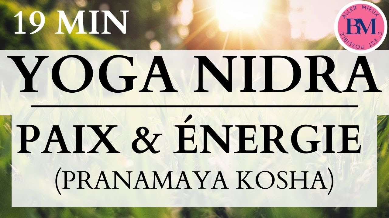 YOGA NIDRA PAIX et &Eacute;NERGIE (19min M&eacute;ditation Guid&eacute;e Pranamaya Kosha - S'apaiser & se R&eacute;g&eacute;n&eacute;rer)