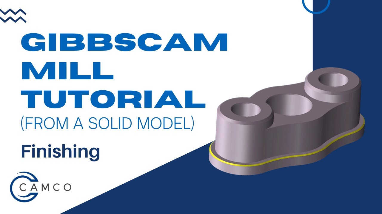 GibbsCAM Mill Tutorial (from a solid): Finishing
