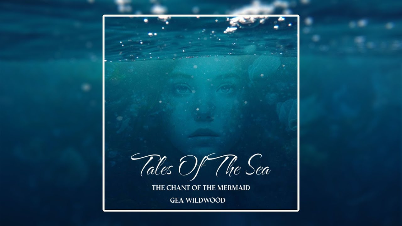 Gea Wildwood -  Tales Of The Sea [The Chant Of The Mermaid] FULL EP 2024