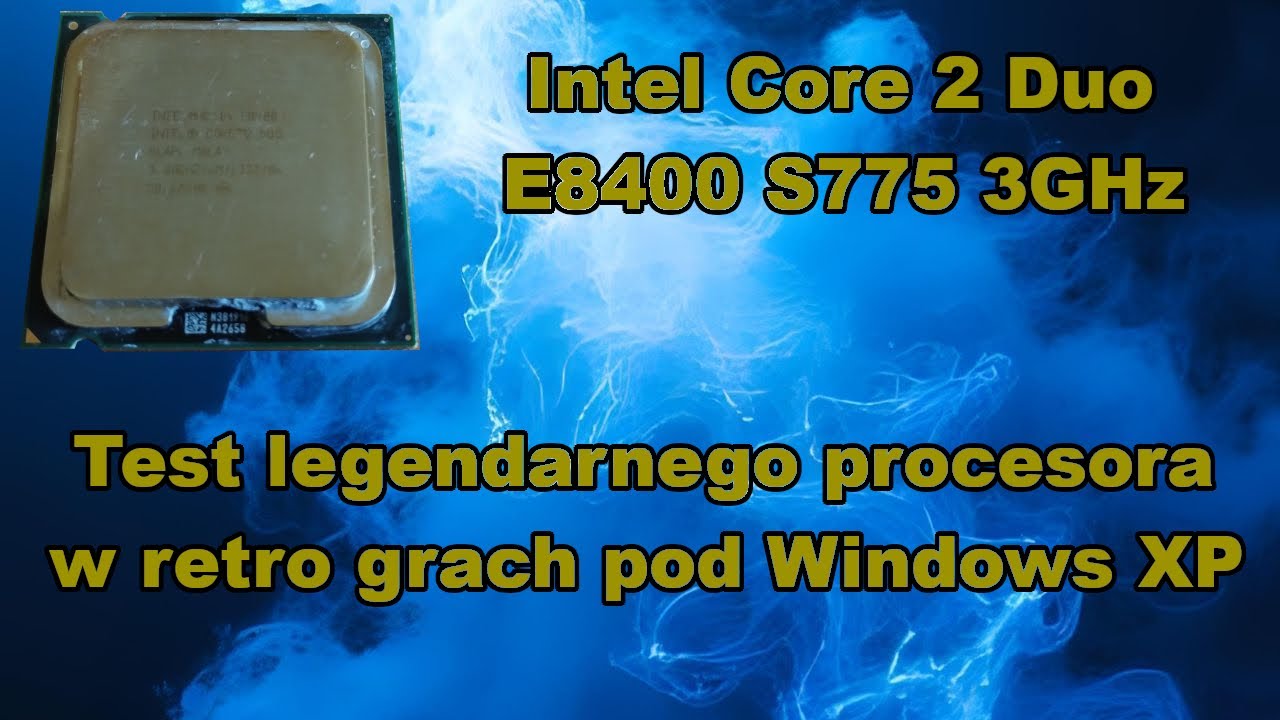 E53 Legendarny Intel Core 2 Duo E8400. Test w retro grach pod Windows XP