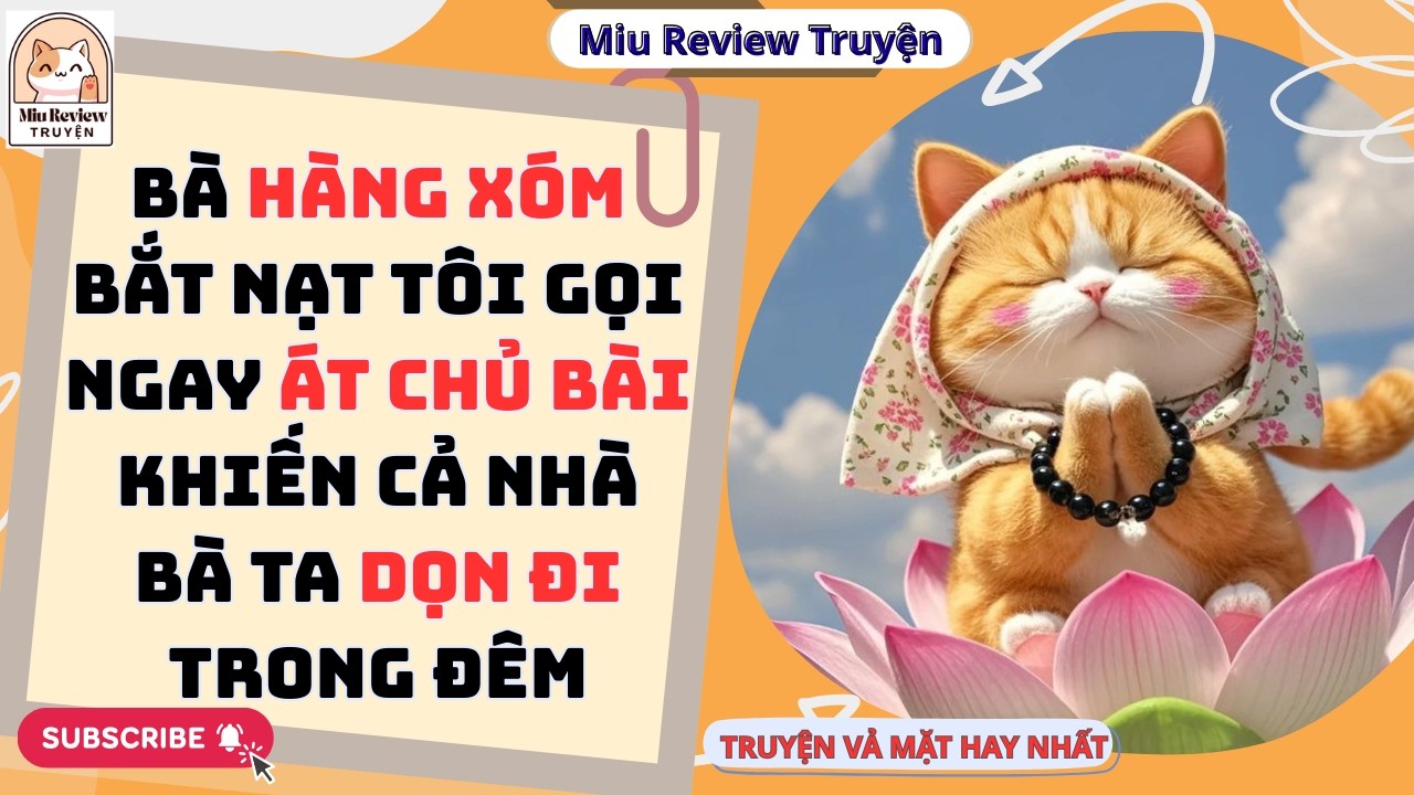 FULL - BÀ HÀNG XÓM BẮT NẠT TÔI GỌI NGAY ÁT CHỦ BÀI CHƠI TỚI BẾN VỚI BÀ TA | TRUYỆN AUDIO FULL