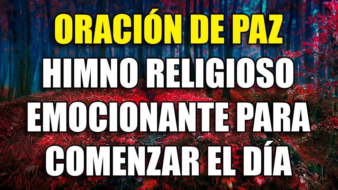 Oraci&oacute;n de Paz - Himno Religioso Emocionante para Comenzar el D&iacute;a - Himnos Que Te Llegan Al Alma