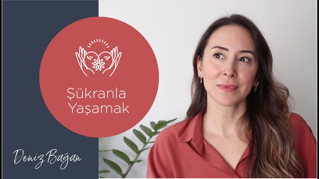 Şükrederek yaşayın, mutlu hissedin! Şükran ne demek? Deniz Bagan