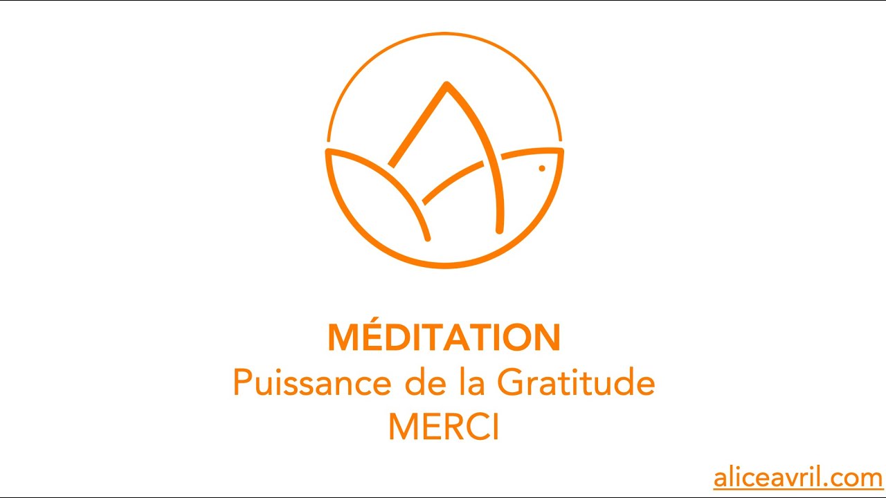 Gratitude, la puissance et l&eacute;g&egrave;ret&eacute; du MERCI - M&eacute;ditation