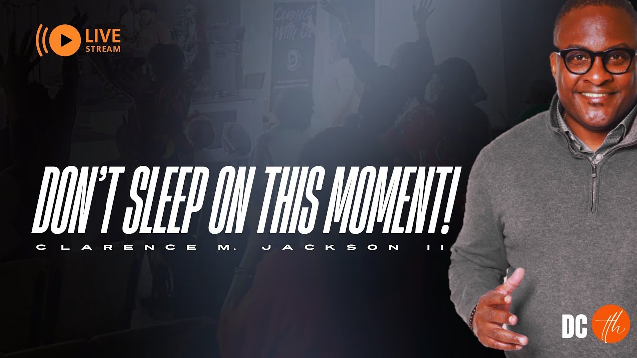 Don't Sleep On This Moment - Pastor Clarence Jackson II