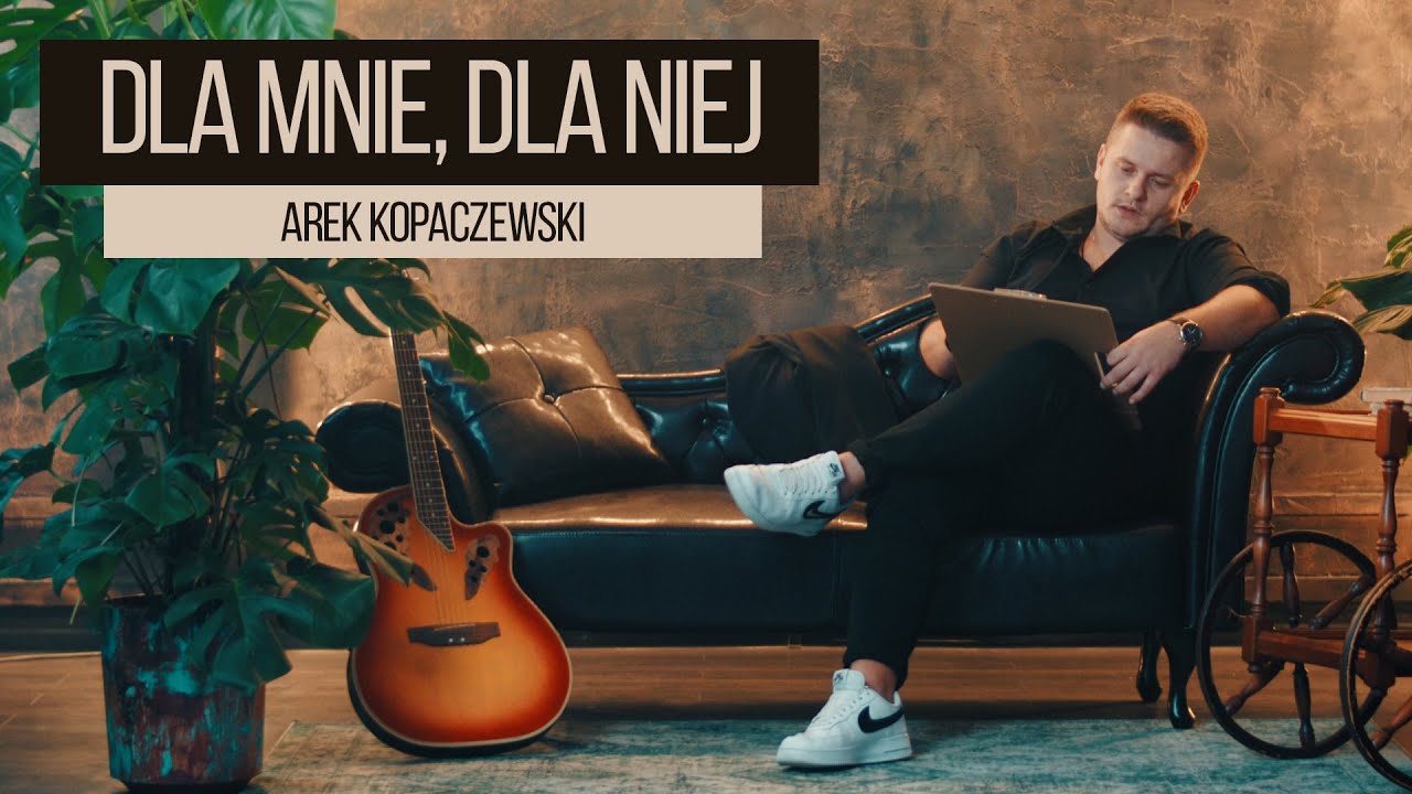 Arek Kopaczewski – Dla mnie, dla niej (Official Video)