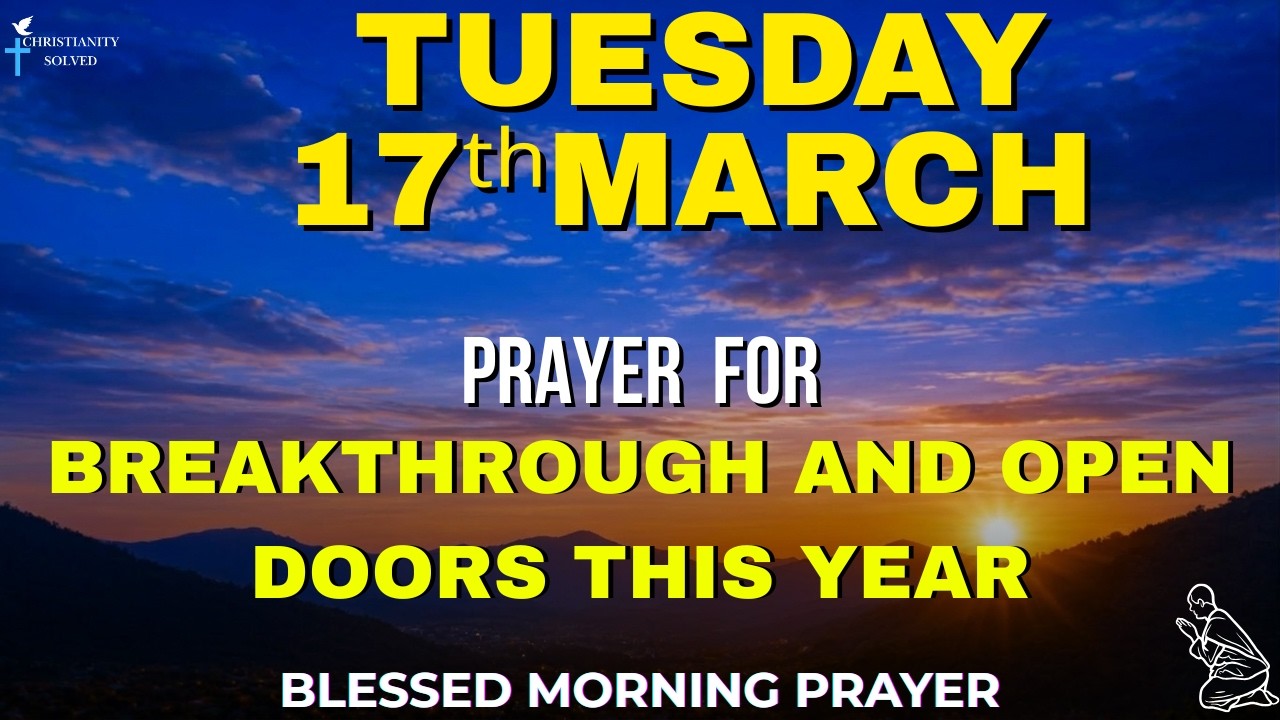 Tuesday,March 17th | Morning Prayer For Breakthrough and Open Doors This Year 2026 and This Week