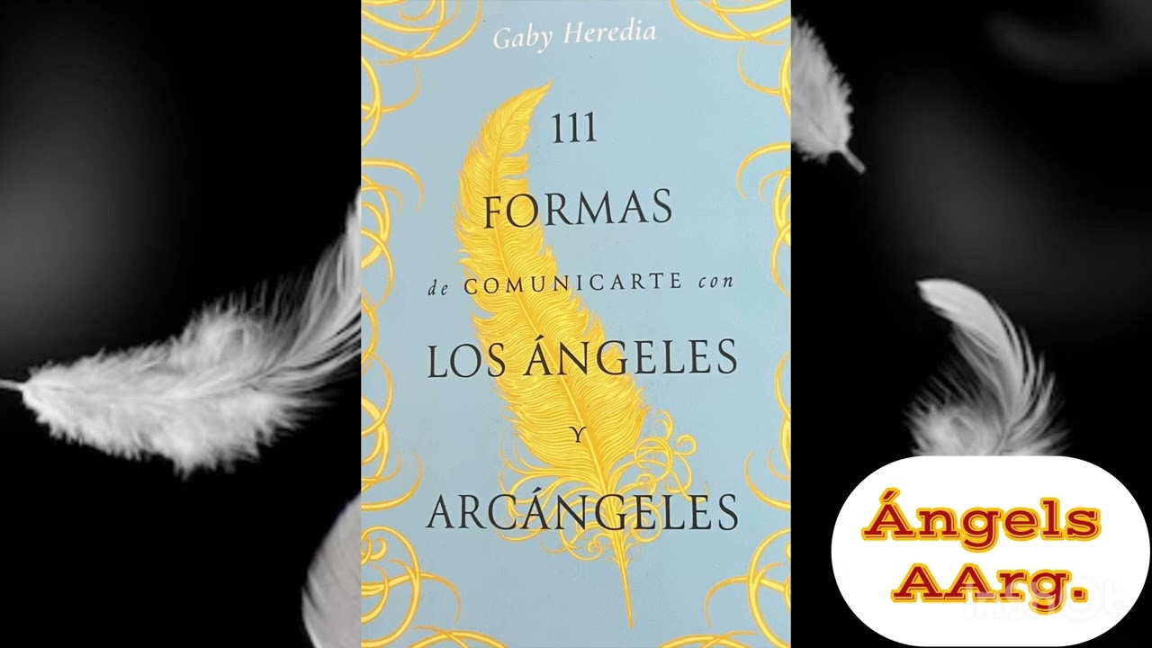 Gaby Heredia - 111 FORMAS DE COMUNICARSE CON LOS ÁNGELES Y ARCÁNGELES. Primera parte.