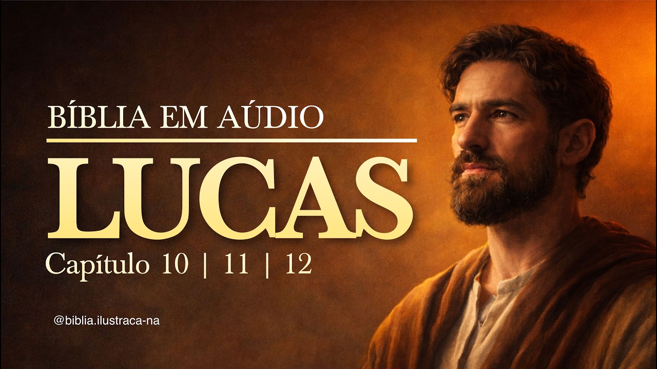 Evangelho de Lucas | Capítulo 10 a 12 | Bíblia Falada