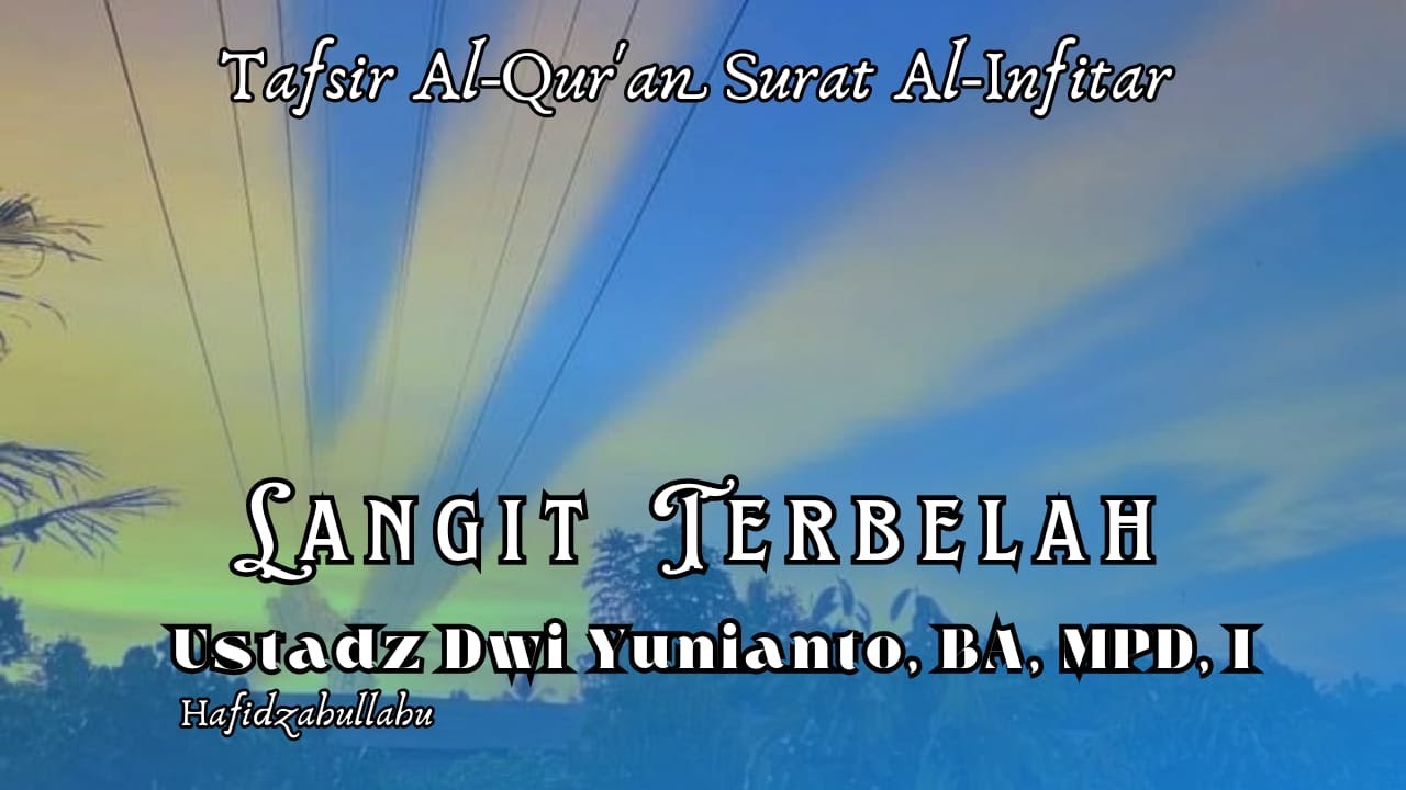 Langit Terbelah | Ustadz Dwi Yunianto, Ba, Mpd, I Hafidzhaullahu |