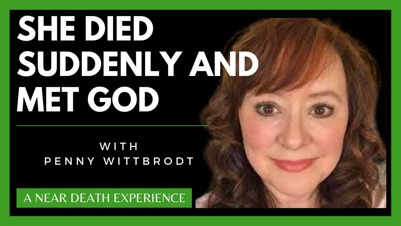 Penny Wittbrodt's Jaw-Dropping Encounter with God After Sudden Death - Prepare to Be Astonished!