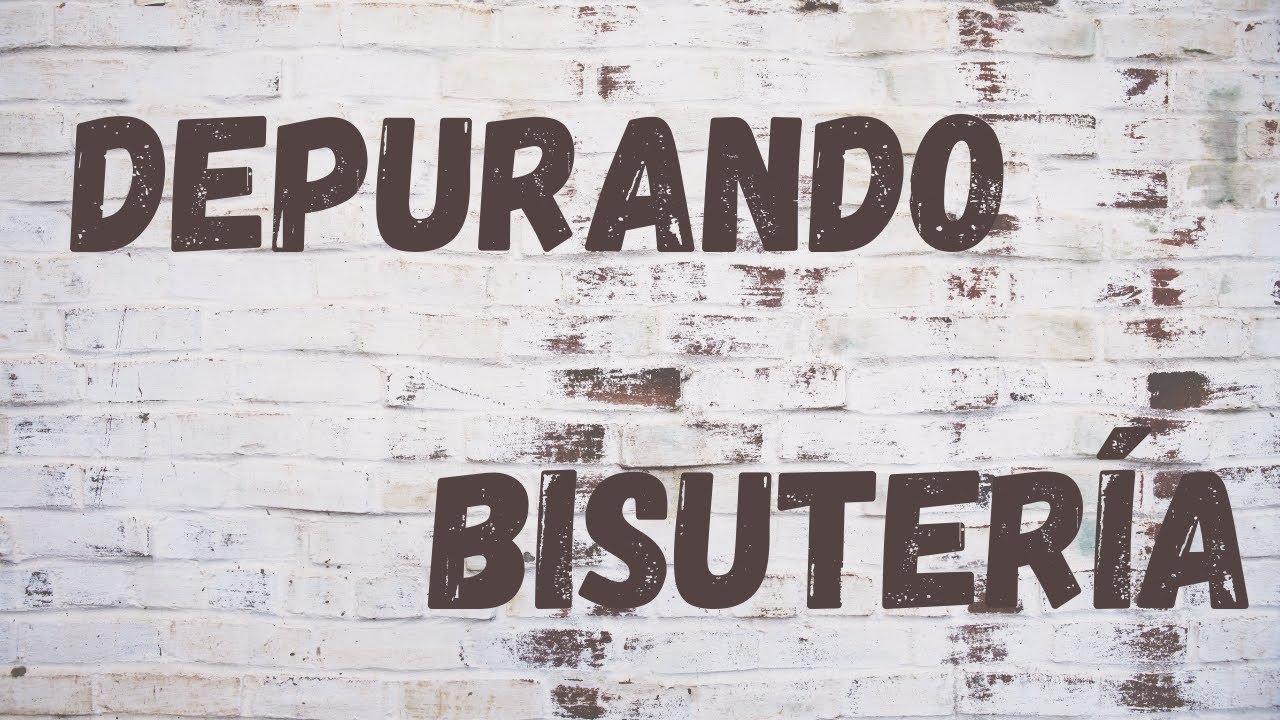 Depurando bisuteria