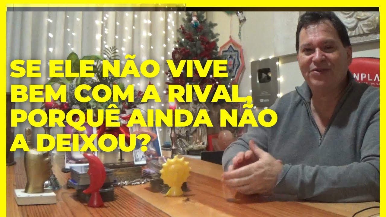 ❓Se ele NÃO vive bem com a RIVAL, porque não a deixa?