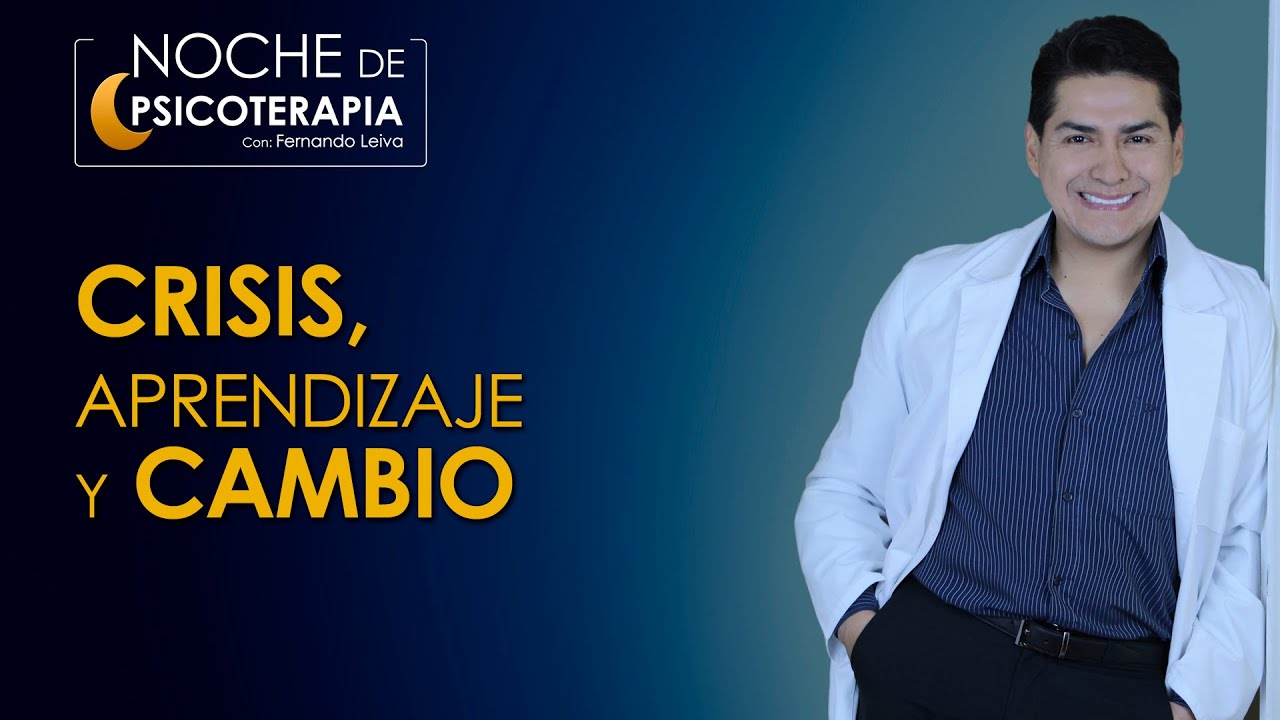 CRISIS, APRENDIZAJE Y CAMBIO - Psicólogo Fernando Leiva(Programa educativo de contenido psicológico)