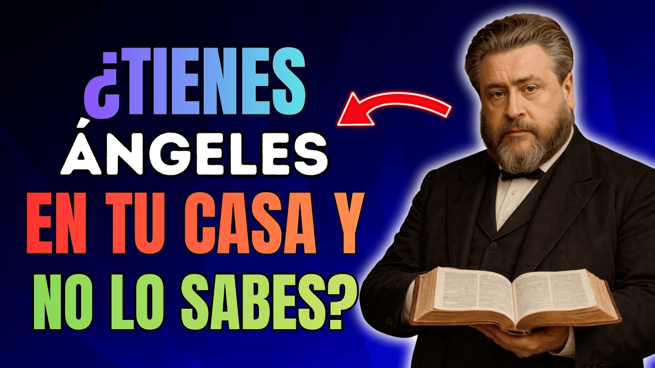 Los Ángeles Están En Tu Casa... Si Te Fijas En Estas Señales Ocultas De Dios | Charles Spurgeon