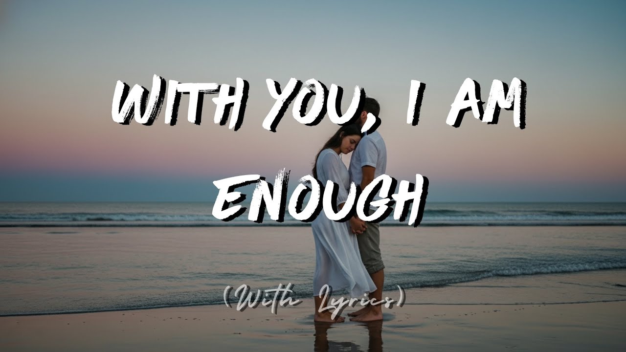 With You, I Am Enough: Soft Romantic Love Song (Lyrics)