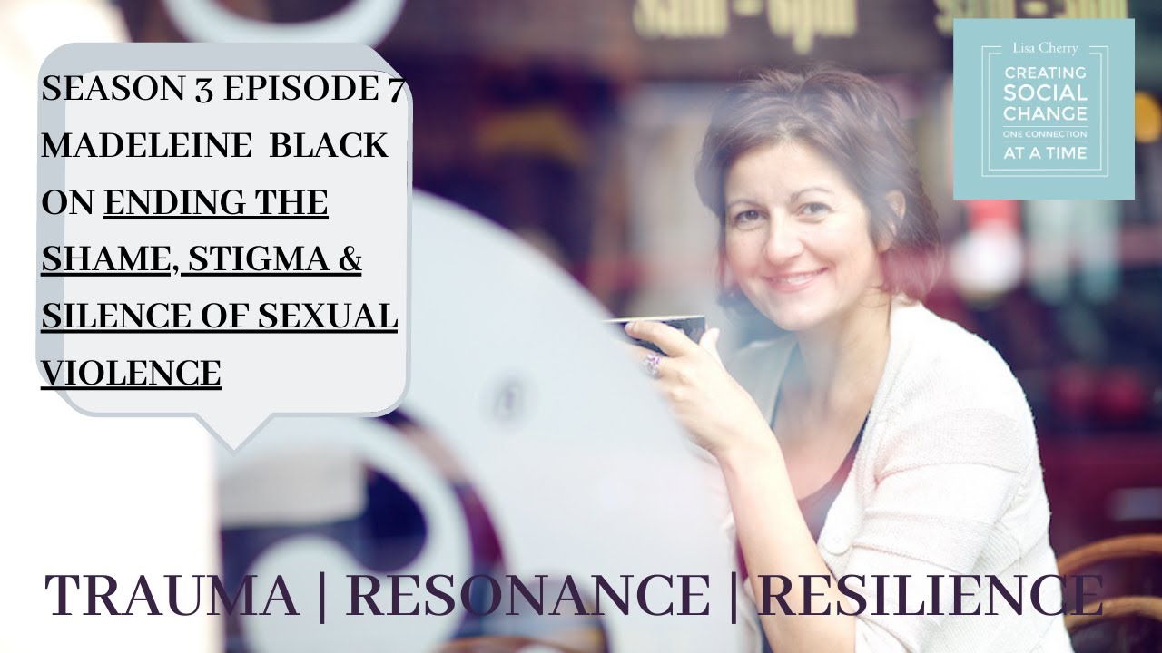 Season 3, Episode 7 Madeleine Black on the shame, stigma & silence associated with sexual violence.