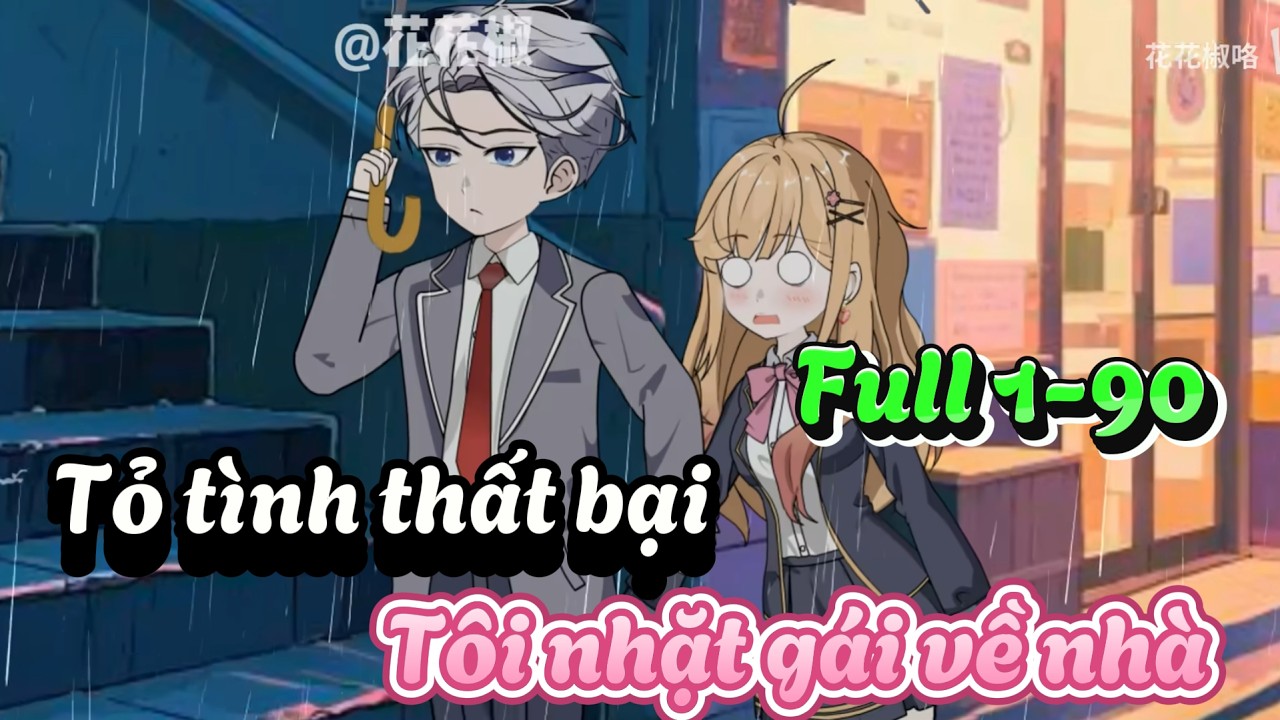 Full 1-90 | Tỏ Tình Thất Bại, Tôi Nhặt Gái Về Nhà | Tiểu Mặc Review