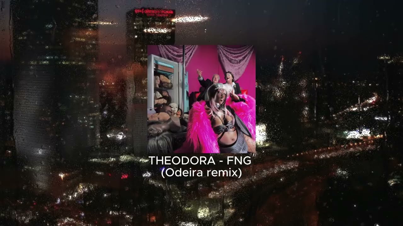 THEODORA - FNG (Odeira Remix)