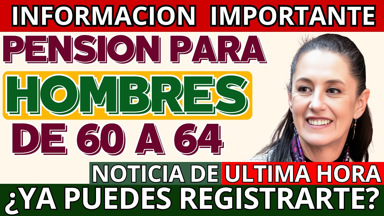 💰Llega pensión para hombres de 60 a 64 años✅