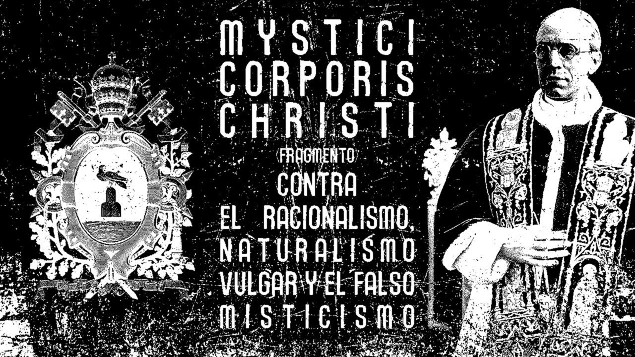 MYSTICI CORPORIS CHRISTI (Fragmento) Contra el racionalismo, naturalismo vulgar y falso misticismo.