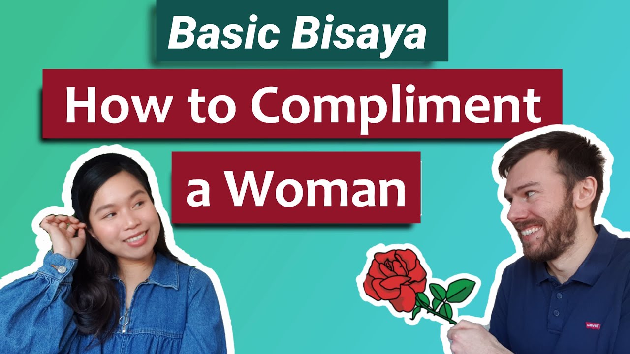 Filipino Bisaya Lessons 101: How To Compliment A Woman