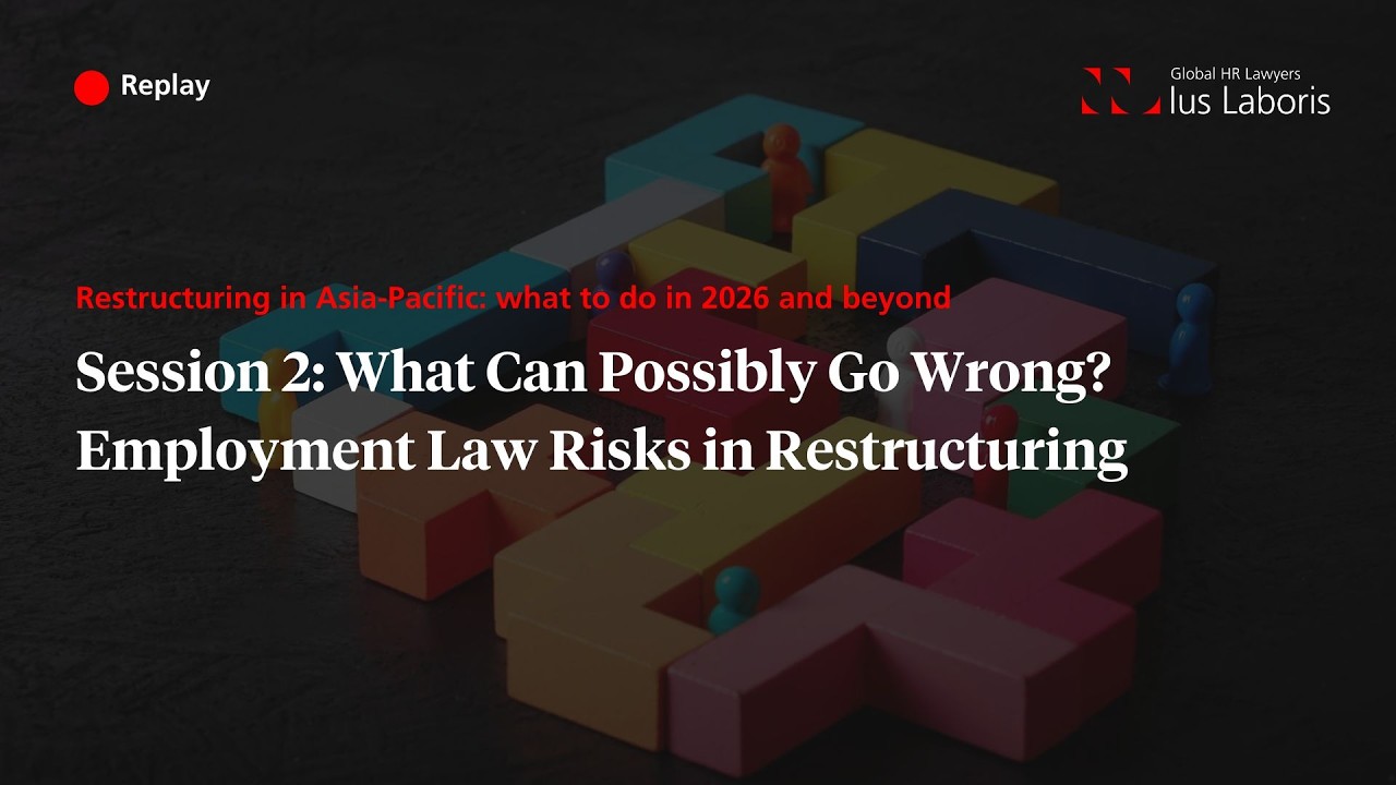 APAC restructuring series: What Can Possibly Go Wrong? Employment Law Risks in Restructuring