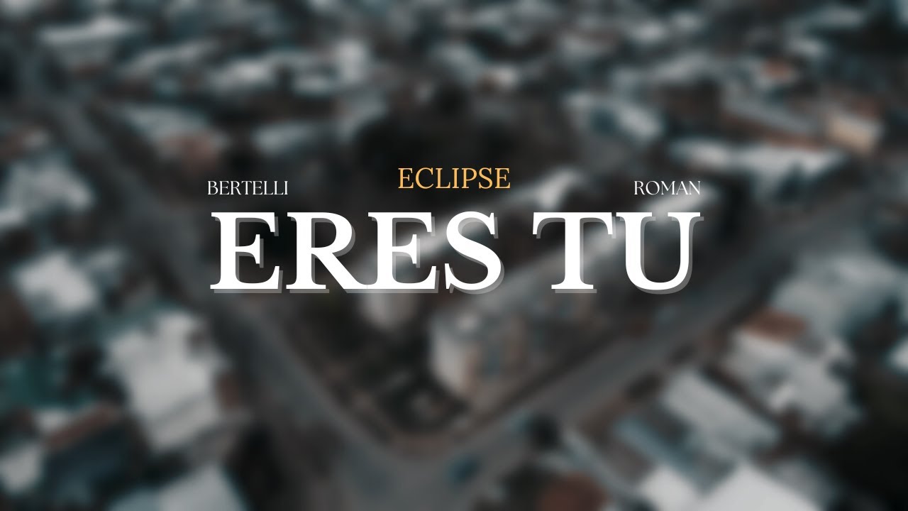 ERES TU - Bertelli JV, Roman LP (Eclipse) [Video Oficial]