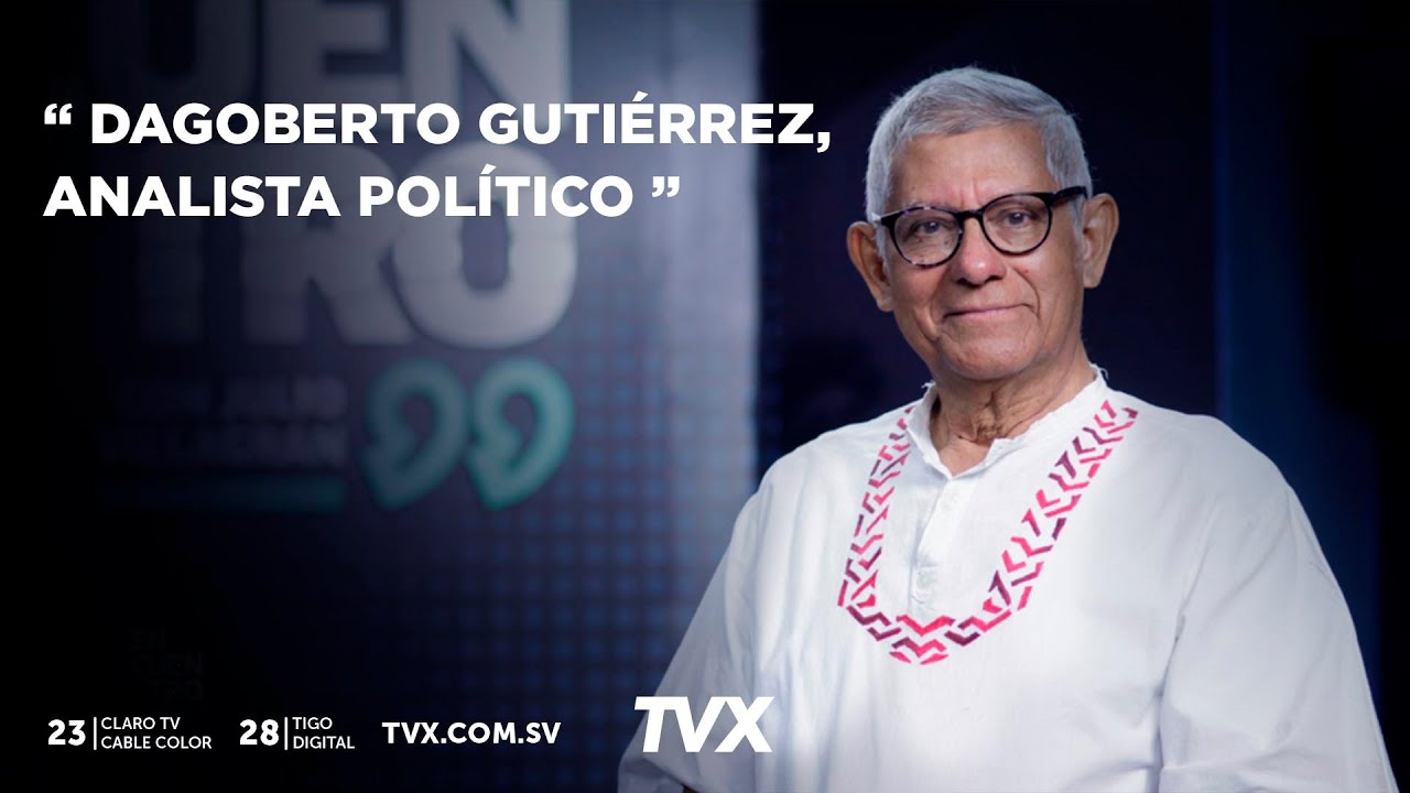 #EncuentroTVX:  Dagoberto Guti&eacute;rrez, analista pol&iacute;tico.