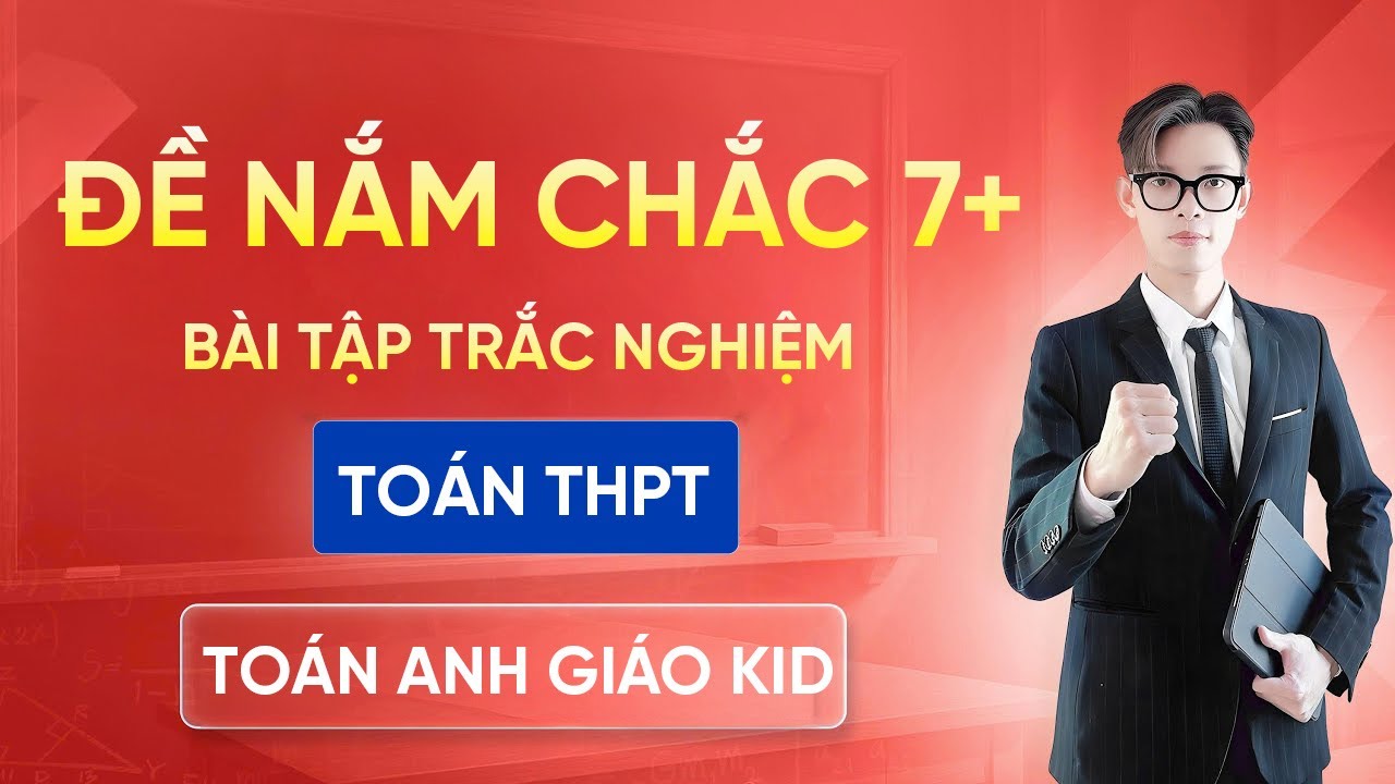 Đề Nắm Chắc 7+ Toán | Chữa Trắc Nghiệm Trọng Tâm Môn Toán – Anh Giáo Kid