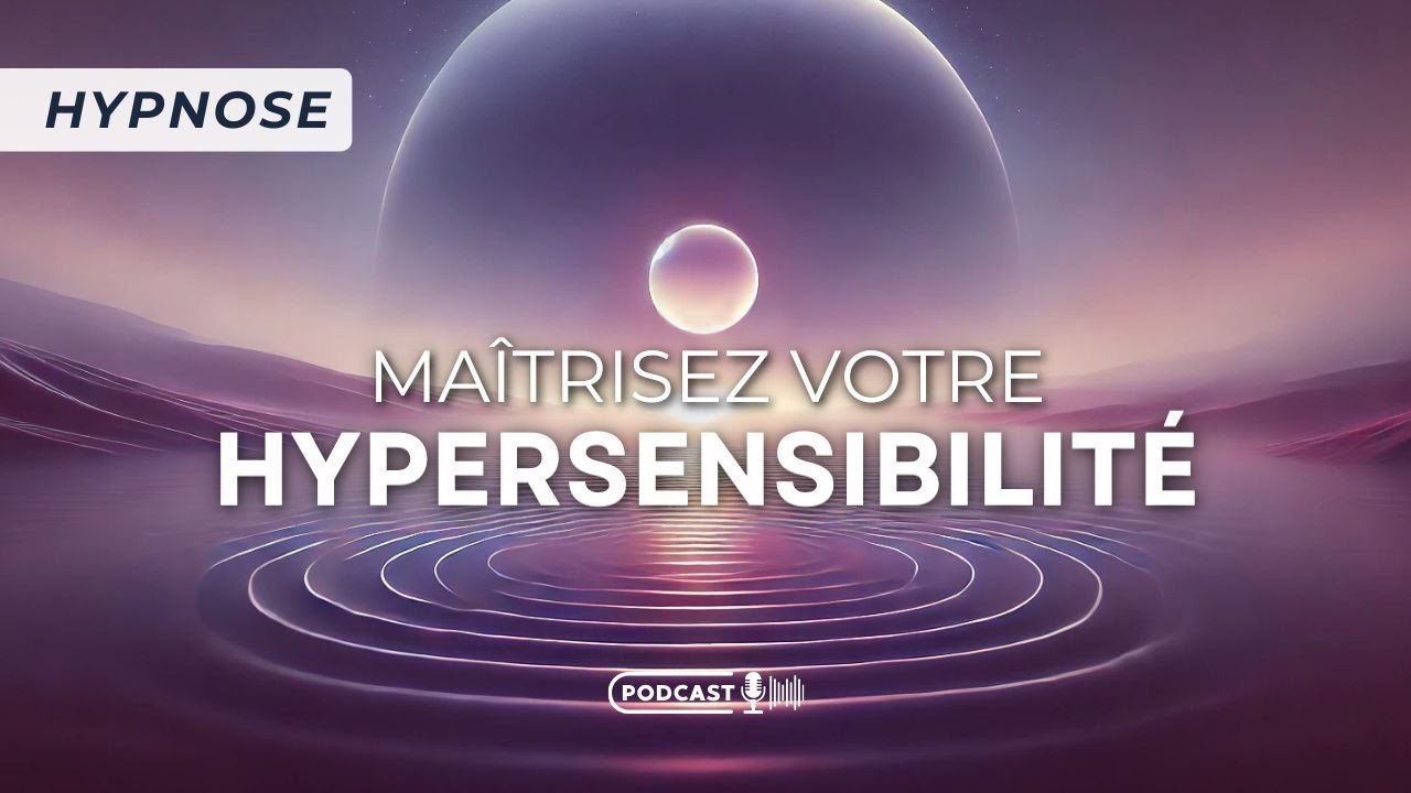 Hypnose pour mieux contrôler ses émotions (spécial hypersensibles)
