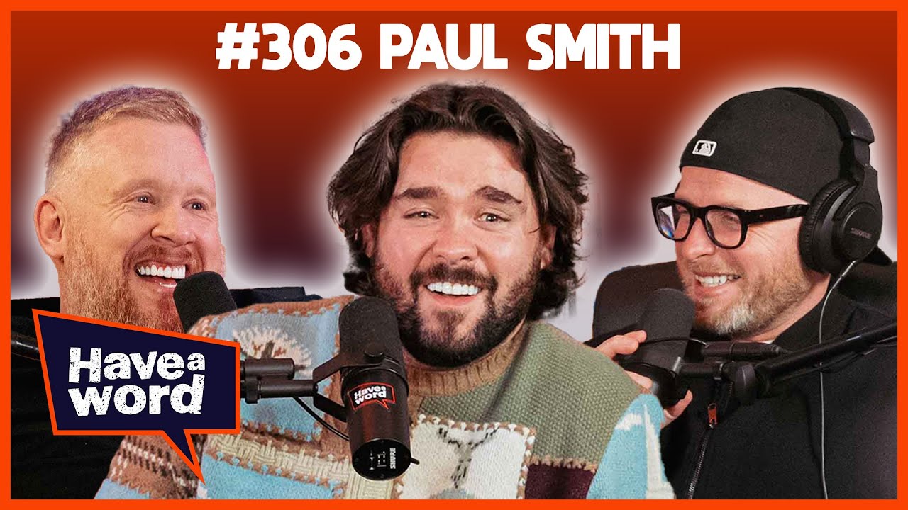 Paul Smith | Have A Word Podcast #306