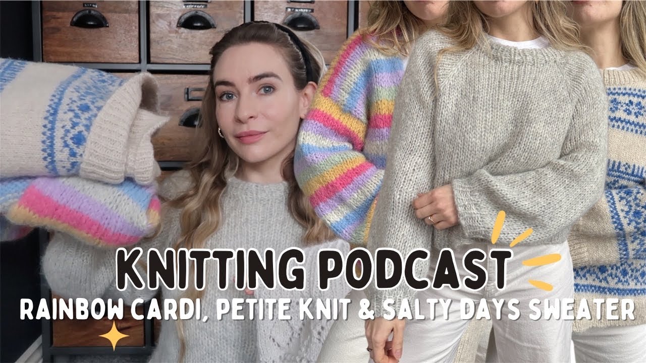 Knitting Update: Finished Jumpers + New Cast ons! Salty Days Sweater | Knitting Podcast