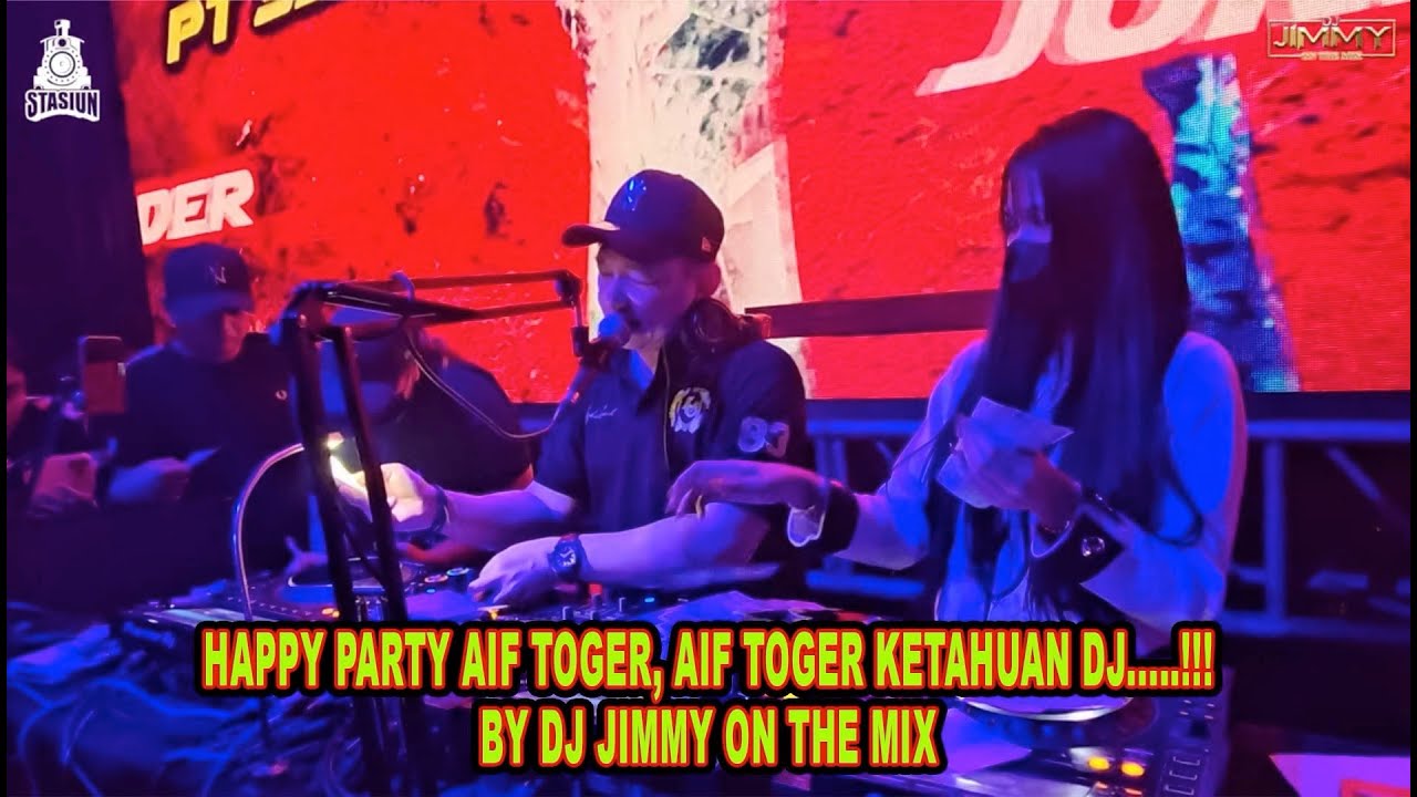 HAPPY PARTY AIF TOGER, AIF TOGER KETAHUAN DJ.....!!!   BY DJ JIMMY ON THE MIX