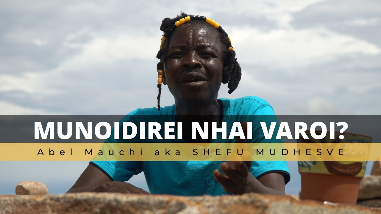 Munoidirei Nhai Varoi - Shefu Mudhesve aka Abel Mauchi