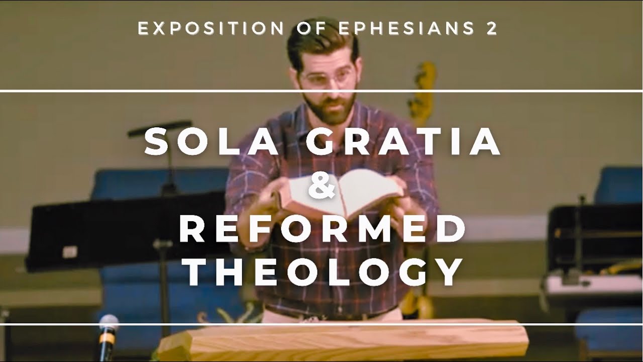 Foundations of Reformed Theology: Sola Gratia (Ephesians 2:1-10)