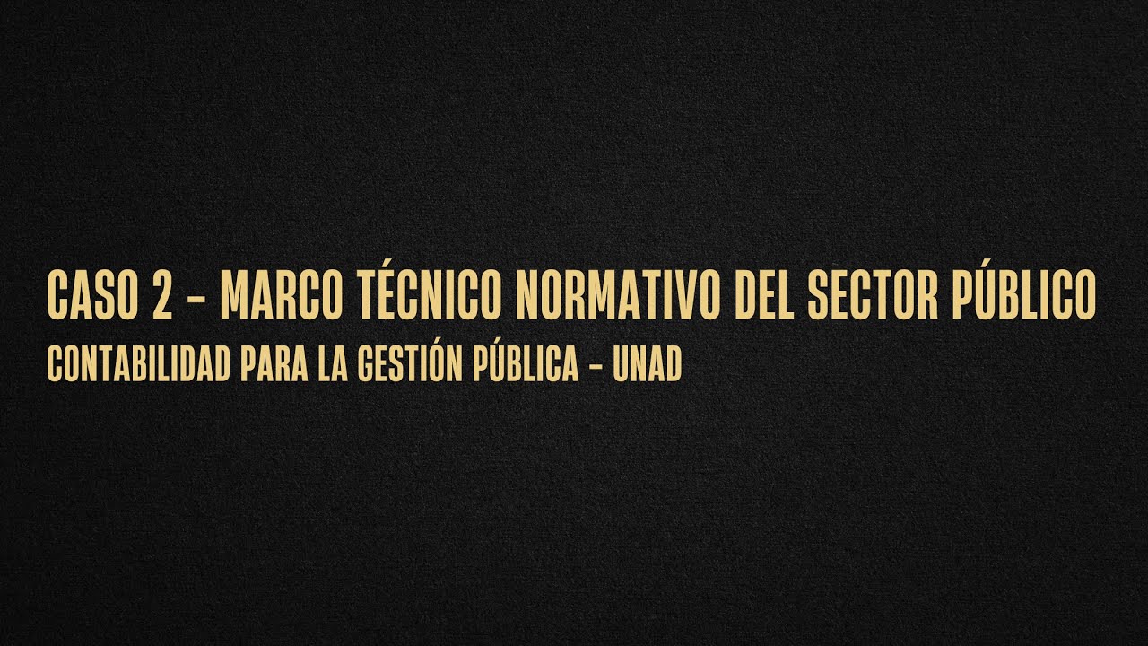 Contabilidad para la Gestión Pública – Caso 2 | PGCP, NIIF, NICSP y Control Interno