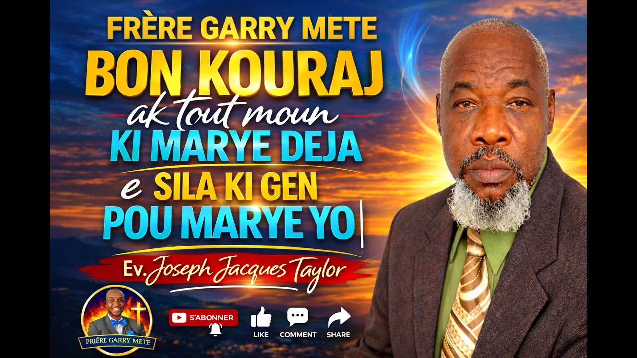 BON KOURAJ AK TOUT MOUN KI MARYE AK SILA K'AP PREPARE POU MARYE | EV. Joseph Jacques Taylor