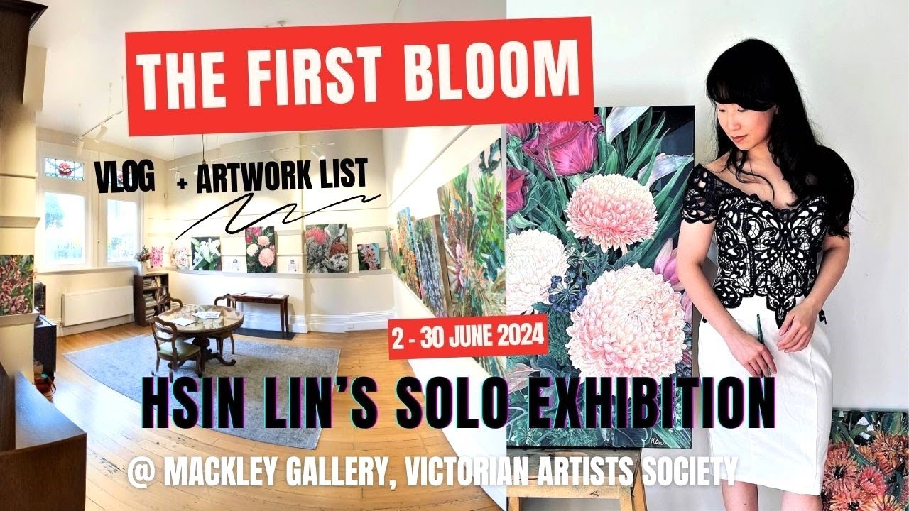 The First Bloom - HSIN LIN's Solo Exhibition@Mackley gallery,Victorian Artists Society. 2 - 30 June