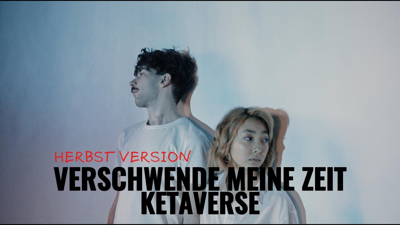 VERSCHWENDE MEINE ZEIT - KETAVERSE (Herbst Version)